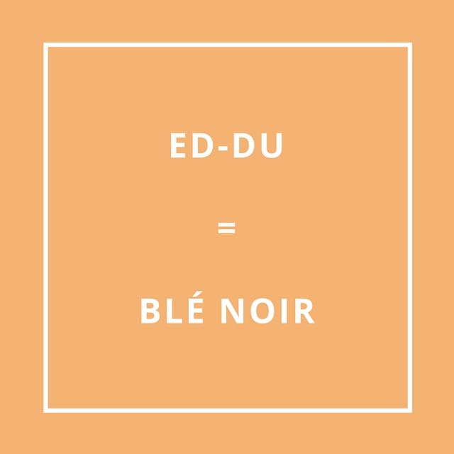 Traduction bretonne : ED-DU = BLÉ NOIR