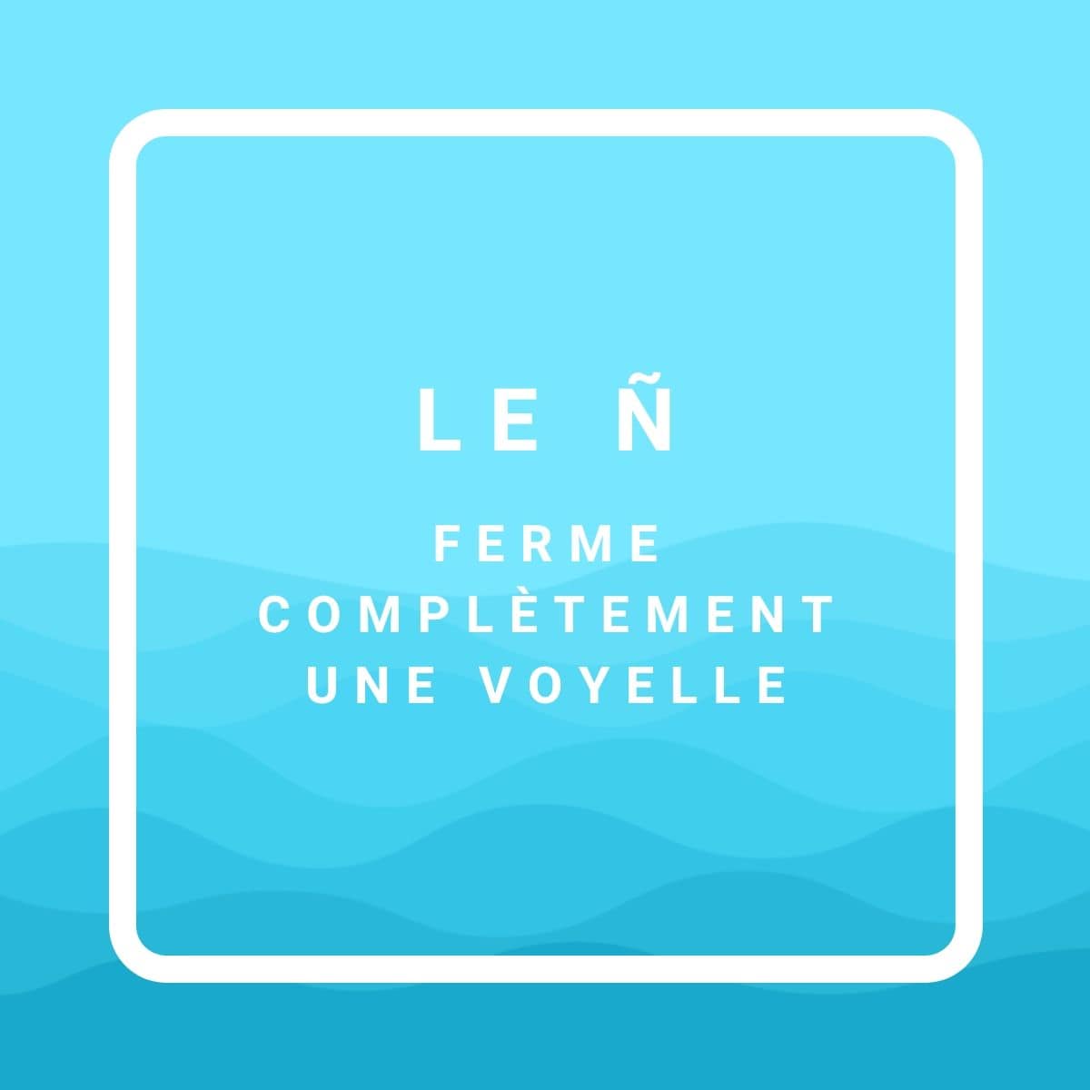 Le ñ ferme une voyelle, quand on prononce les lettres en breton.